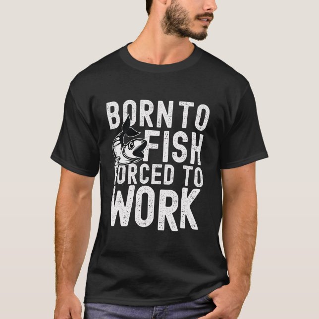 Camiseta Nascer Para Peixe, Forçado A Trabalhar T-shirt (Frente)
