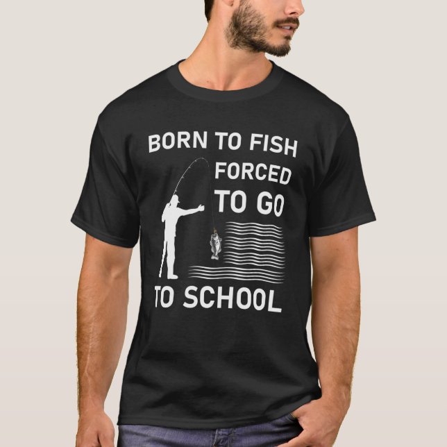 Camiseta nascer para pescar forçado a ir para a escola (Frente)