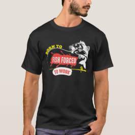 Camiseta Nascer Para Pescar Forçado A Trabalhar Diversão Da