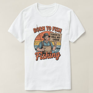 Camiseta Nascer Para Pescar Forçado A Vender Minha Mão De O