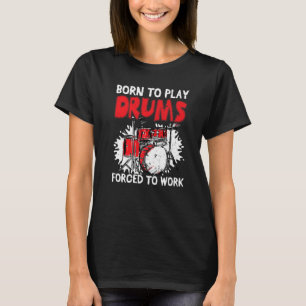 Camiseta Nascer Para Reproduzir Drumômetros Forçados A Trab