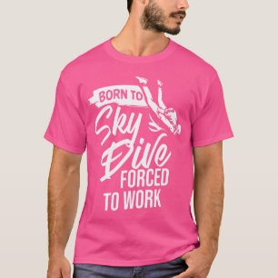 Camiseta Nascer Para Skydive Forçado A Trabalhar Paraqueand