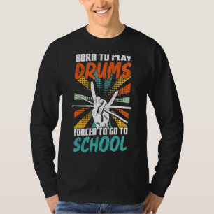 Camiseta Nascer Para Tocar Tambores Forçados A Ir Para O Ta