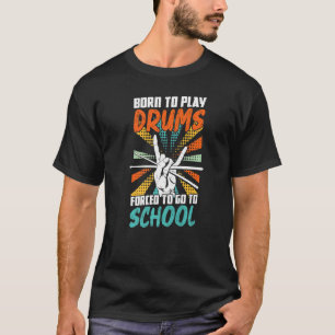 Camiseta Nascer Para Tocar Tambores Forçados A Ir Para O Ta