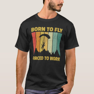 Camiseta Nascer Para Voar Forçado A Trabalhar Parapente