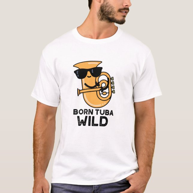 Camiseta Nascer Tuba Wild Funny Music Pun (Frente)