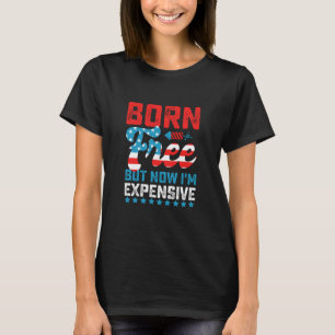 Camiseta Nascido Livre Mas Agora Sou Caro Funny Dia 4 de Ju