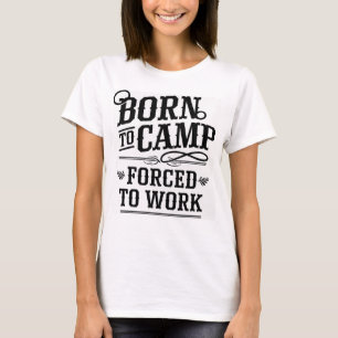 Camiseta Nascido para Acampar Forçado a Trabalhar Citação D