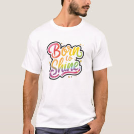 Camiseta Nascido para Brilhar Orgulho | Arte de Citação Arc