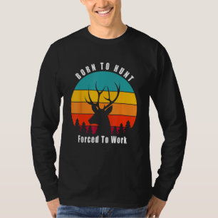 Camiseta Nascido Para Caçar Cervos Forçado a Trabalhar