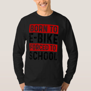 Camiseta Nascido Para E-Bike Forçado Na Escola E-Biker Moun