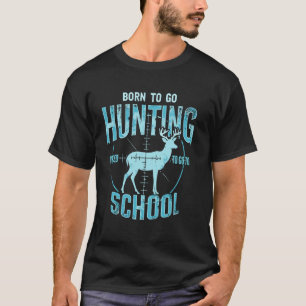 Camiseta Nascido Para Ir Caçar Forçado a Ir para a Escola C