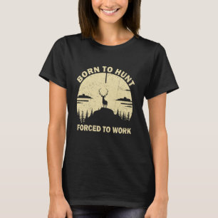 Camiseta Nascido Para Ir Caçar Forçado a Trabalhar Bicho En