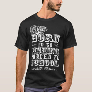 Camiseta Nascido para ir pescar forçado a escola água salga
