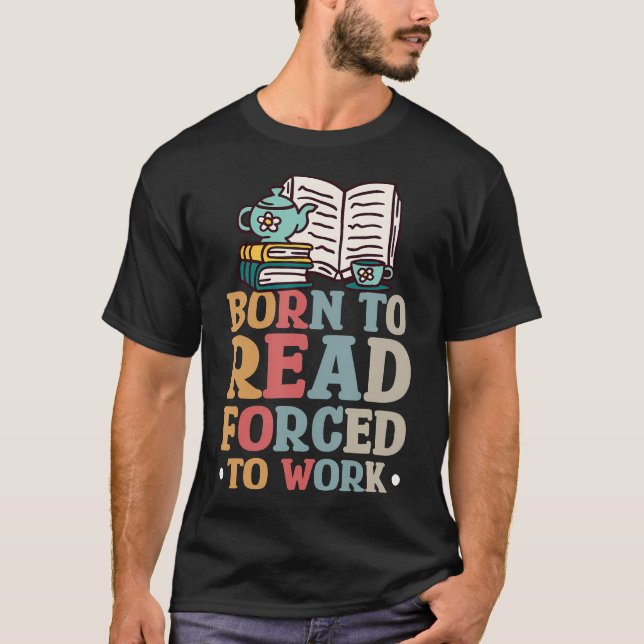 Camiseta Nascido Para Ler Forçado a Trabalhar (Frente)