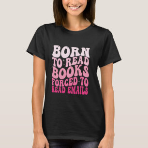 Camiseta Nascido Para Ler Livros Forçado A Ler E-mails