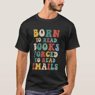 Camiseta Nascido para Ler Livros, Forçado a Ler E-mails u20