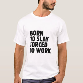 Camiseta Nascido Para Matar Forçado a Trabalhar