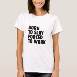 Camiseta Nascido Para Matar Forçado a Trabalhar