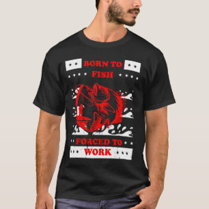 Camiseta nascido para pescar, forçado a trabalhar