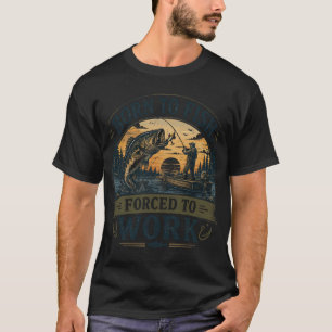 Camiseta Nascido para Pescar, Forçado a Trabalhar Clube de 