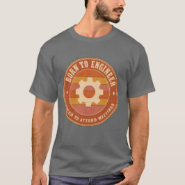 Camiseta Nascido para Projetar Forçado a Participar de Reun