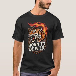 Camiseta Nascido Para Ser Selvagem Tigre Fogo Interior Pode