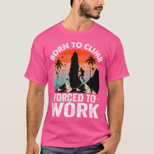 Camiseta Nascido Para Subir Forçado a Trabalhar Subindo Mon