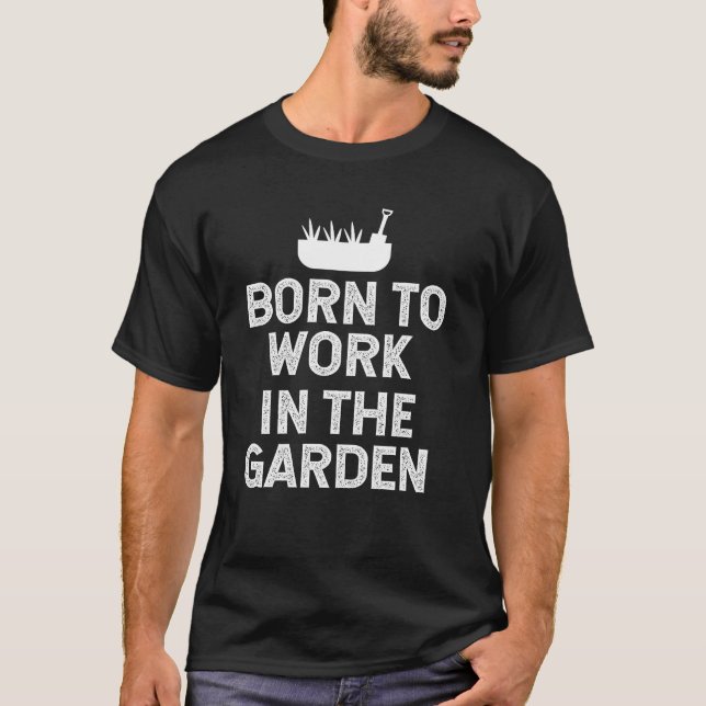 Camiseta Nascido para trabalhar no jardim  (Frente)