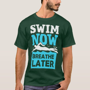 Camiseta Natação Agora Respire Mais Tarde Nadador Presente