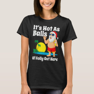 Camiseta Natal Em julho Está Quente Como Bolas de Holly Out