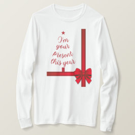 Camiseta Natal Eu sou seu presente este ano T-Shirt