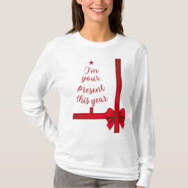 Camiseta Natal Eu sou seu presente este ano T-Shirt