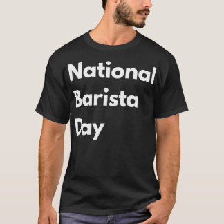 Camiseta National barista day life love gift quote funny 1