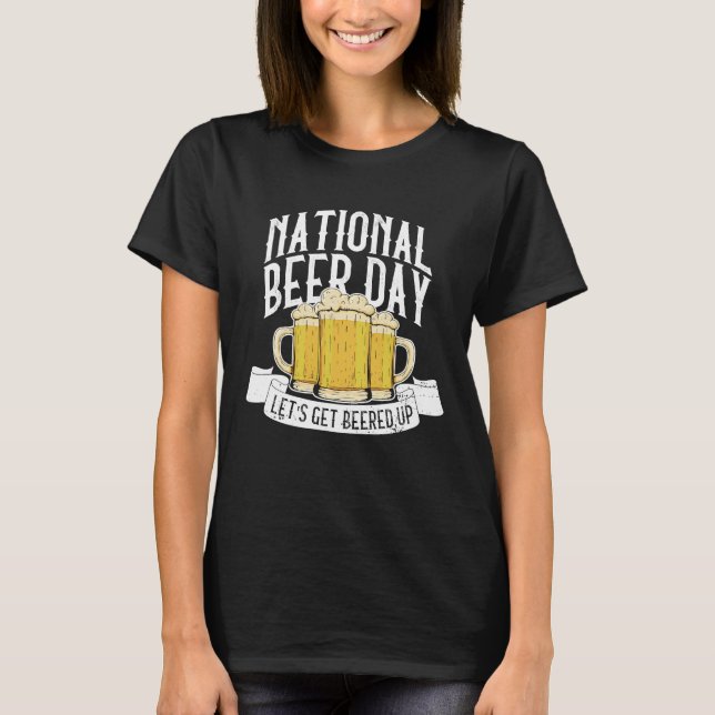 Camiseta National Beer Day Let's Get Beered Up  Beer Day Be (Frente)