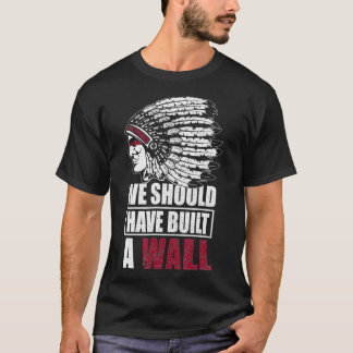 Camiseta Native American We Should Have Built A Wall