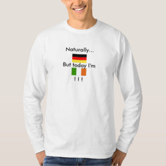 Camiseta Naturalmente alemão, mas hoje mim são irlandês!!