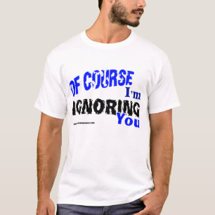 Camiseta Naturalmente eu estou ignorando-o