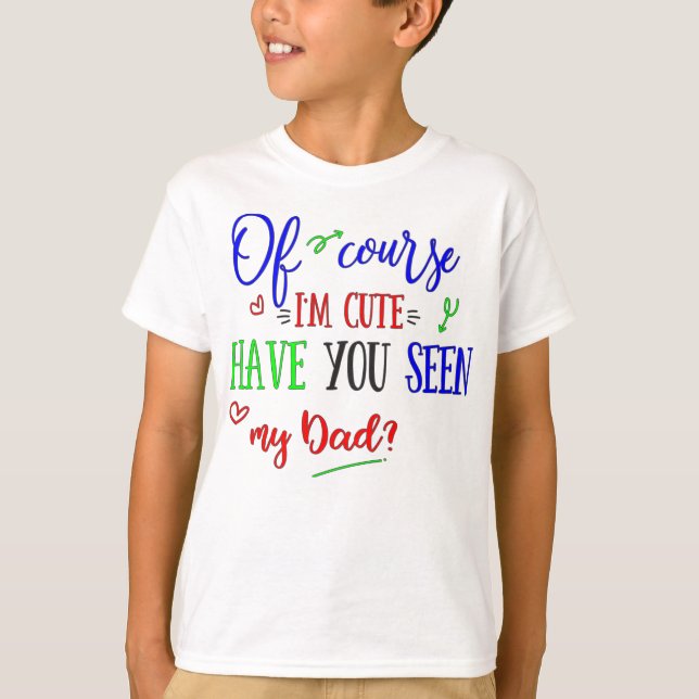 Camiseta Naturalmente eu sou bonito, tenho-o visto meu pai, (Frente)