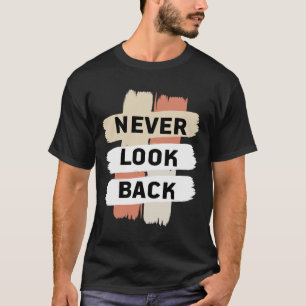 Camiseta naver olhe para trás. faça trabalho de duro.