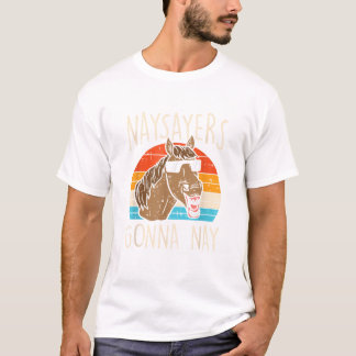 Camiseta Naysaysayers Gonna Naysay Retro Funny Horse Amante