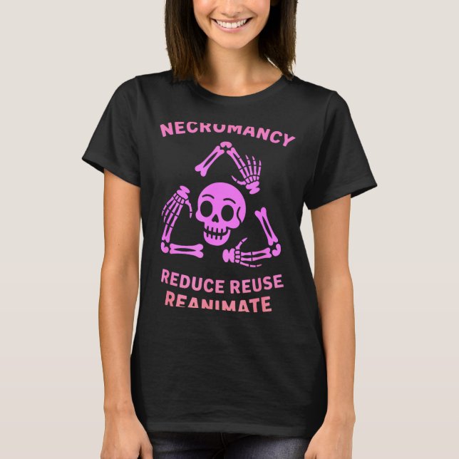 Camiseta Necromancy Reduce Reuse Reanimate Skeleton Design  (Frente)