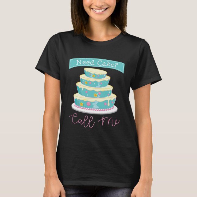 Camiseta Need a Cake Call Me Baker  Baking Women Cake Busin (Frente)