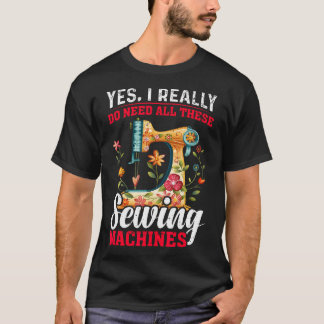 Camiseta Need All These Sewing Machines Quilters Gifts For 