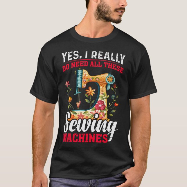 Camiseta Need All These Sewing Machines Quilters Gifts For  (Frente)
