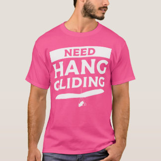Camiseta Need Hang Gliding Glider Gliders