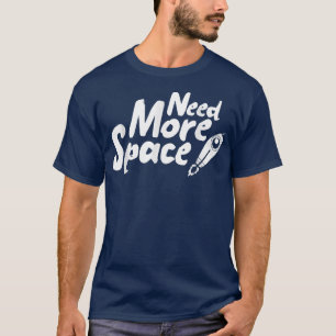 Camiseta Need More Space Spaceship for future Astronauts 