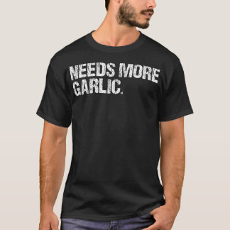 Camiseta Needs More Garlic Gourmet Cooking Seasoning Funny 