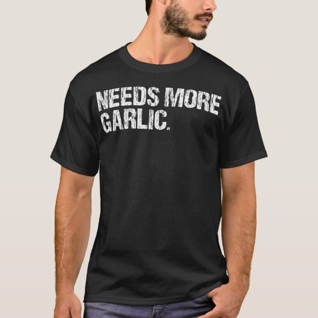 Camiseta Needs More Garlic Gourmet Cooking Seasoning Funny  (Frente)