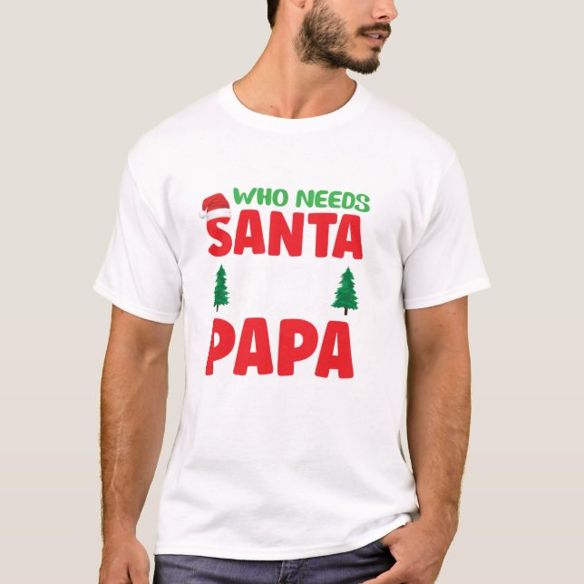 Camiseta Needs Santa Claus When You (Frente)
